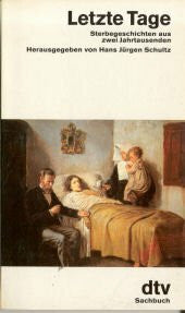 Schultz, Hans Jürgen Letzte Tage: Sterbegeschichten aus zwei Jahrhunderten (dtv Literatur)