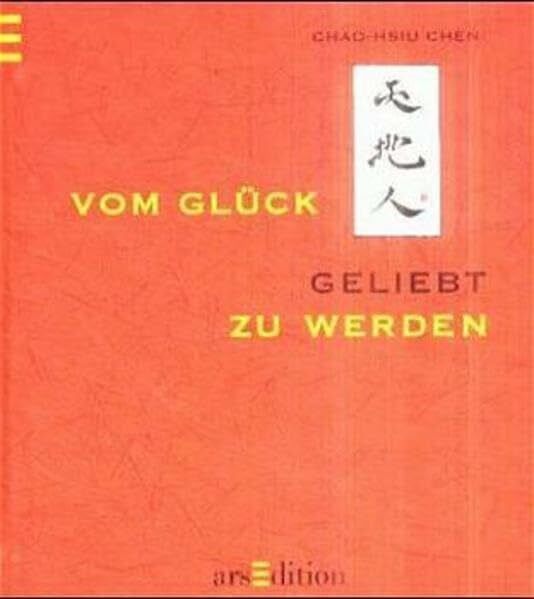 Chen, Chao-Hsiu Vom Glück geliebt zu werden (Das Buch vom Glück)