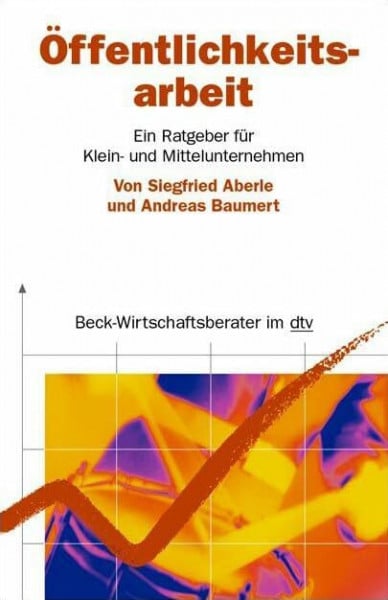 Aberle, Siegfried Öffentlichkeitsarbeit: Ein Ratgeber für Klein- und Mittelunternehmen (dtv Beck Wirtschaftsberater)