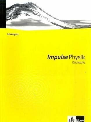 Impulse Physik Oberstufe. Ausgabe: Lösungen Klassen 10-12 (G8), Klassen 11-13 (G9) (Impulse Physik. Ausgabe ab 2005)