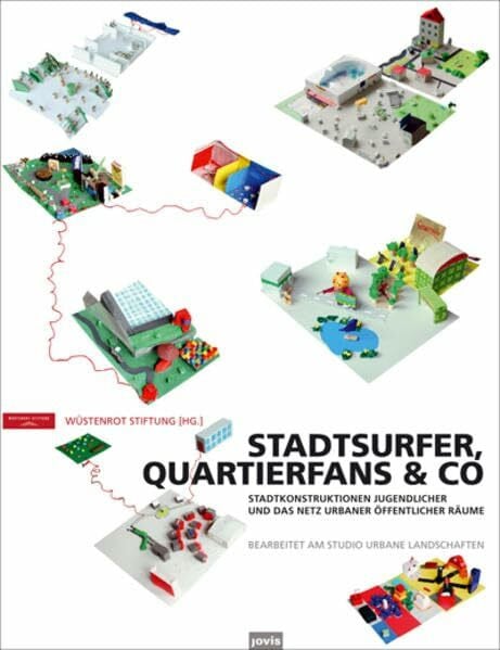 STUDIO URBANE LANDSCHAFTEN Stadtsurfer, Quartierfans & Co: Stadtkonstruktionen Jugendlicher und das Netz urbaner öffentlicher Räume