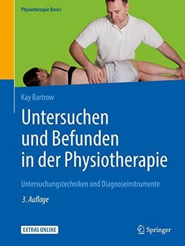 Bartrow, Kay Untersuchen und Befunden in der Physiotherapie: Untersuchungstechniken und Diagnoseinstrumente (Physiotherapie Basics)