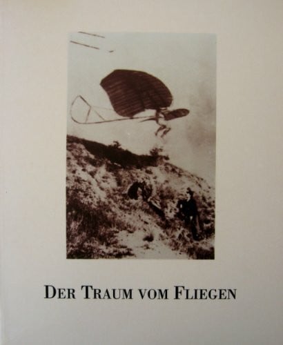 Der Traum vom Fliegen: Höhepunkte aus dem Bildarchiv der luftfahrthistorischen Sammlung des Flughafens Frankfurt/Main AG