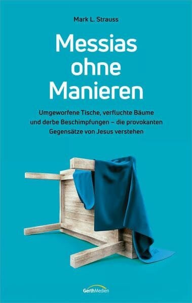 Oliver Roman Messias ohne Manieren: Umgeworfene Tische, verfluchte Bäume und derbe Beschimpfungen - die provokanten Gegensätze von Jesus verstehen