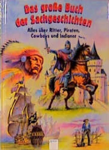 unbekannt Das große Buch der Sachgeschichten, Alles über Ritter, Piraten, Cowboys und Indianer