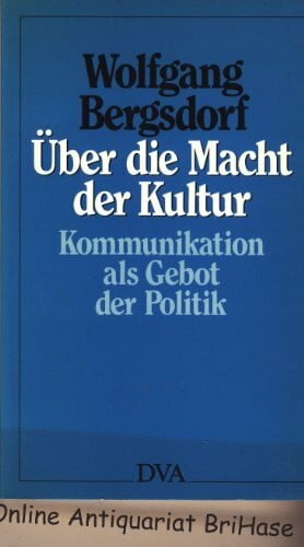 Bergsdorf, Wolfgang Über die Macht der Kultur: Kommunikation als Gebot der Politik
