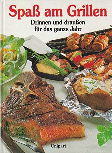 unbekannt Spass am Grillen. Drinnen und draussen für das ganze Jahr