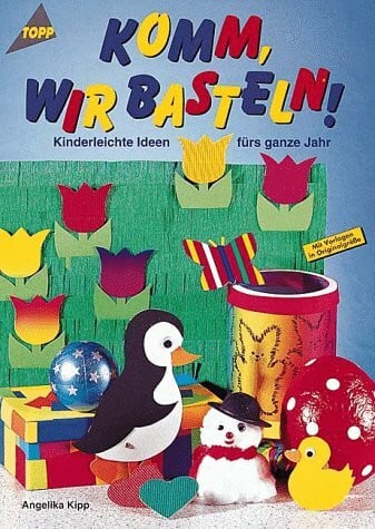 Kipp, Angelika Komm wir basteln: Ideen fürs ganze Jahr