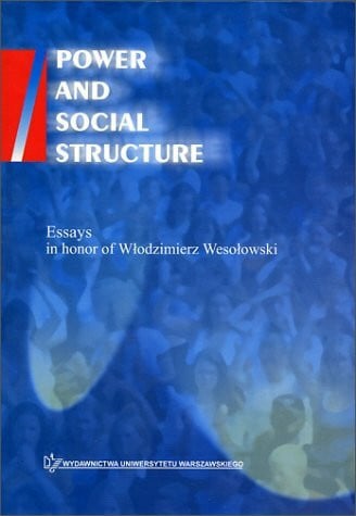 Jasinska-Kania, Aleksandra Power and Social Structure : Essays in Honor of Wlodzimierz Wesolowski