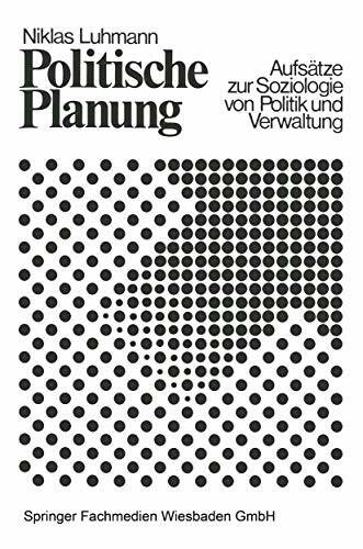 Luhmann, Niklas Politische Planung: Aufsätze zur Soziologie von Politik und Verwaltung