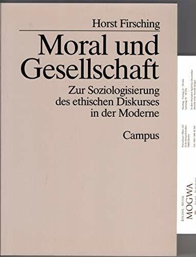 Firsching, Horst R. Moral und Gesellschaft: Zur Soziologisierung des ethischen Diskurses in der Moderne