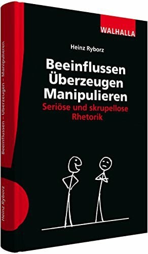 Ryborz, Heinz Beeinflussen - Überzeugen - Manipulieren: Seriöse und skrupellose Rhetorik