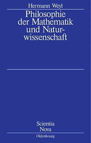 Weyl, Herrmann Philosophie der Mathematik und Naturwissenschaft: Nach der 2. Auflage des amerikanischen Werkes übersetzt und bearbeitet von Gottlob Kirschmer (Scientia Nova)