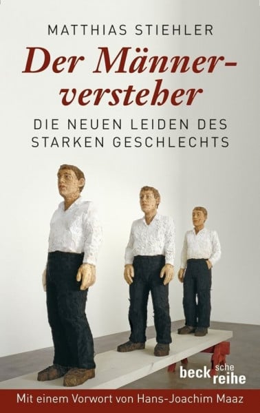 Maaz, Hans-Joachim Der Männerversteher: Die neuen Leiden des starken Geschlechts (Beck'sche Reihe)