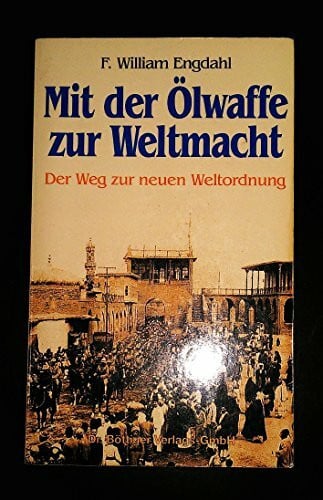 Engdahl, William Mit der Öl-Waffe zur Weltmacht: Der Weg zur neuen Weltordnung