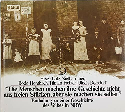 Rau, Johannes Die Menschen machen ihre Geschichte nicht aus freien Stücken, aber sie machen sie selbst. Einladung zu einer Geschichte des Volkes in NRW.