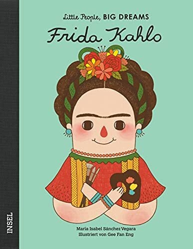 Eng, Gee Fan Frida Kahlo – Little People, BIG DREAMS (Deutsche Ausgabe): Kinderbuch ab 4 Jahre