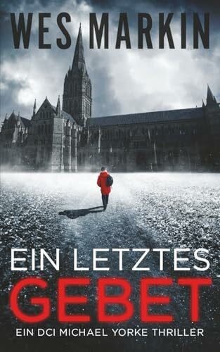Spencer, Sabine Ein Letztes Gebet: Deutsche Ausgabe: Ein DCI Michael Yorke Thriller, Buch 1