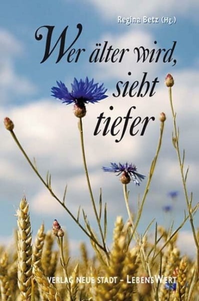 Betz, Regina Wer älter wird, sieht tiefer: Ein Lesebuch (LebensWert)