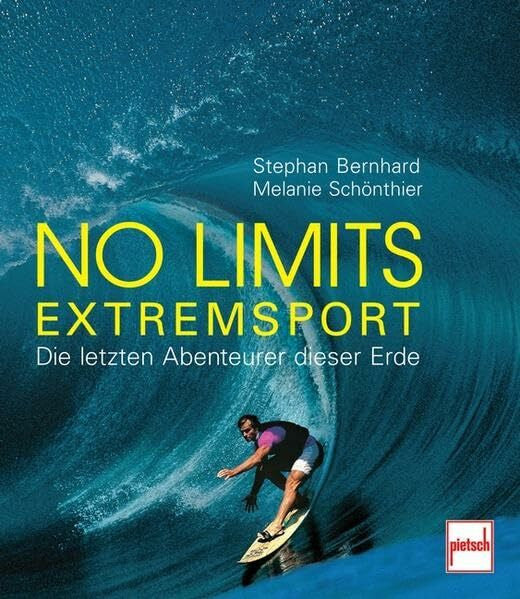 Bernhard, Stephan No Limits - Extremsport: Die letzten Abenteurer dieser Erde
