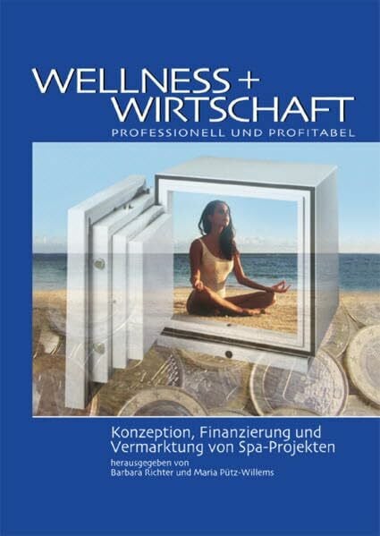 Brauchitsch, Wolfgang von Wellness + Wirtschaft - professionell und profitabel: Konzeption, Finanzierung und Vermarktung von Spa-Projekten
