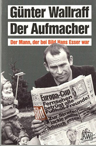 Wallraff, Günter Der Aufmacher. Der Mann, der bei BILD Hans Esser war.