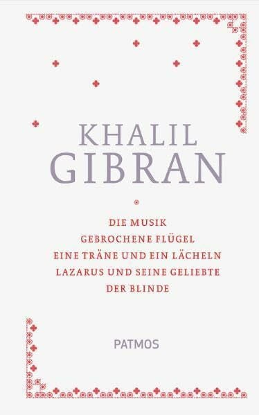 Gibran, Kahlil Sämtliche Werke Band 1: Die Musik, Gebrochene Flügel, Eine Träne und ein Lächeln, Lazarus und seine Geliebte, der Blinde