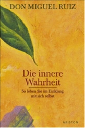 Ruiz, Don Miguel Die innere Wahrheit: So leben Sie im Einklang mit sich selbst