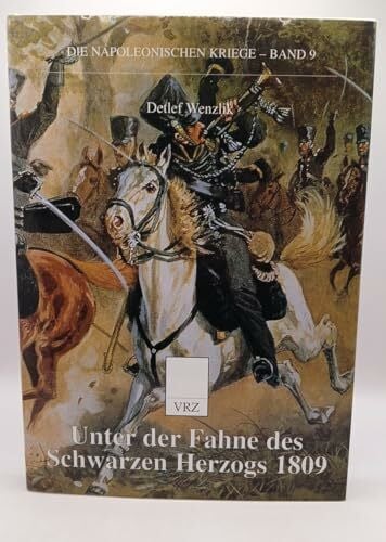 Wenzlik, Detlef Unter der Fahne des Schwarzen Herzogs 1809 (Die napoleonischen Kriege)