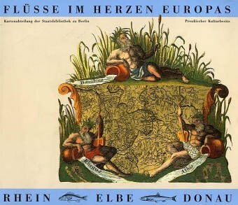 Zögner, Lothar Flüsse im Herzen Europas - Rhein, Elbe, Donau: Kartographische Mosaiksteine einer europäischen Flußlandschaft: Kartographische Mosaiksteine der europäischen Flusslandschaft
