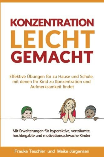 Jürgensen, Meike Konzentration leicht gemacht: Effektive Übungen für zu Hause und Schule, mit denen Ihr Kind zu Konzentration und Aufmerksamkeit findet
