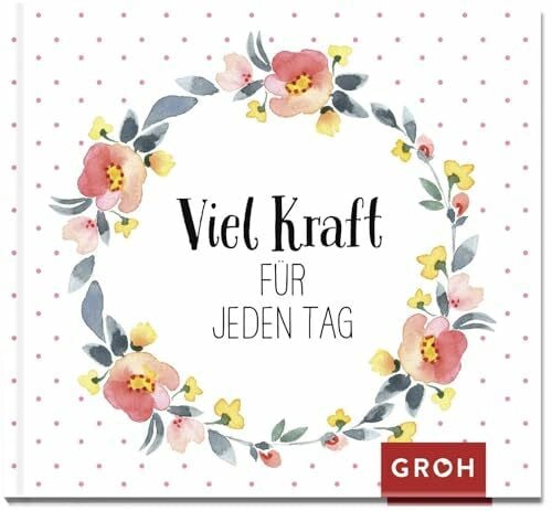 Groh Verlag Viel Kraft für jeden Tag: Hochwertiges Mini-Geschenkbuch mit kraftspendenden Zitaten und stimmungsvoller Naturfotografie als Aufmunterungsgeschenk in schwierigen Zeiten
