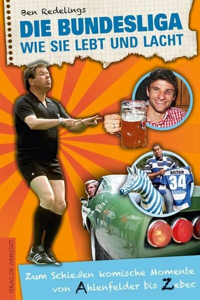 Redelings, Ben Die Bundesliga, wie sie lebt und lacht: Zum Schießen komische Momente von Ahlenfelder bis Zebec