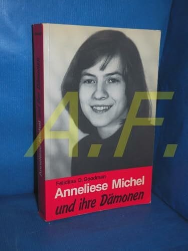 Alt, Ernst Anneliese Michel und ihre Dämonen: Der Fall Klingenberg in wissenschaftlicher Sicht