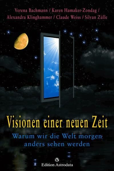 Weiss, Claude Visionen einer neuen Zeit: Warum wir die Welt morgen anders sehen werden (Edition Astrodata)