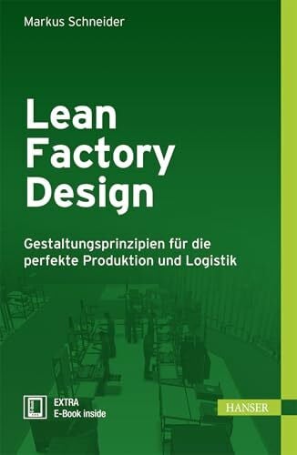 Schneider, Markus Lean Factory Design: Gestaltungsprinzipien für die perfekte Produktion und Logistik