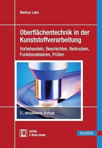 Lake, Markus Oberflächentechnik in der Kunststoffverarbeitung: Vorbehandeln, Beschichten, Bedrucken, Funktionalisieren, Prüfen