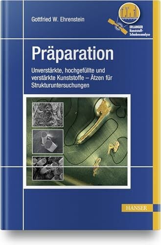 Ehrenstein, Gottfried W. Präparation: Unverstärkte, hochgefüllte und verstärkte Kunststoffe – Ätzen für Strukturuntersuchungen (EKS)