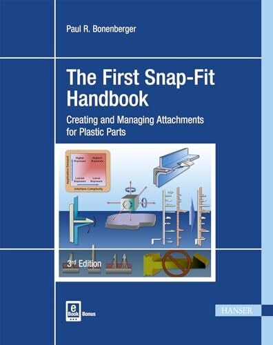 Bonenberger, Paul R. The First Snap-Fit Handbook: Creating and Managing Attachments for Plastics Parts