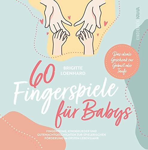 Brigitte Loenhard 60 Fingerspiele für Babys: Fingerreime, Kinderlieder und Gutenachtgeschichten zur spielerischen Förderung im ersten Lebensjahr - Das ideale Geschenk zur Geburt oder Taufe inkl. DIY Fingerpuppen