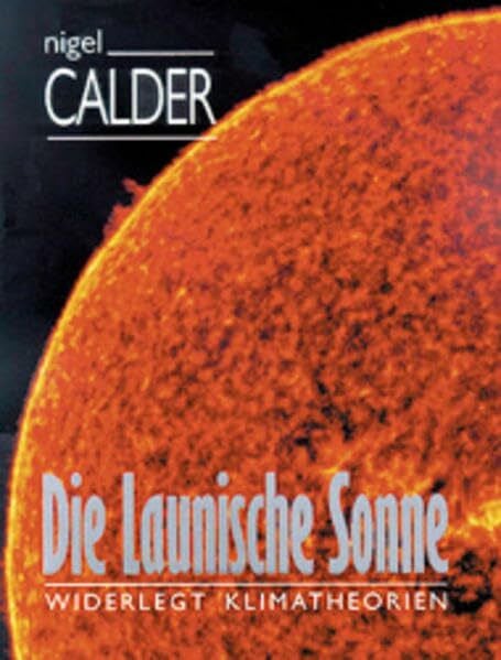 Calder, Nigel Die launische Sonne: Widerlegt Klimatheorien