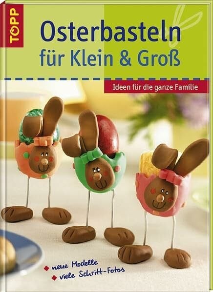 Osterbasteln für Klein & Gross: Osterbastelspass für die ganze Familie