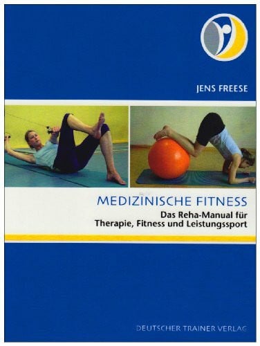 Freese, Jens Medizinische Fitness. Das Reha-Manual für Therapie, Fitness und Leistungssport