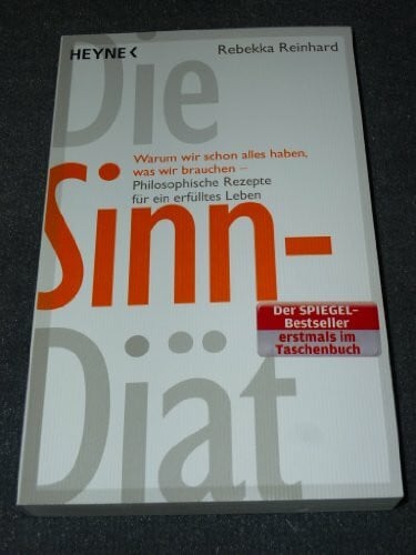 Reinhard, Rebekka Die Sinn-Diät: Warum wir schon alles haben, was wir brauchen - - Philosophische Rezepte für ein erfülltes Leben