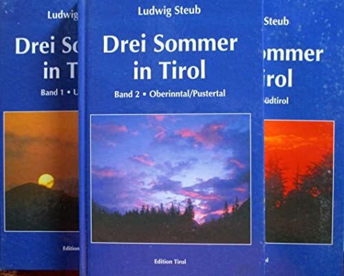 Steub, Ludwig Drei Sommer in Tirol: Band 1: Unterinntal. Band 2: Oberinntal. Band 3: Südtirol