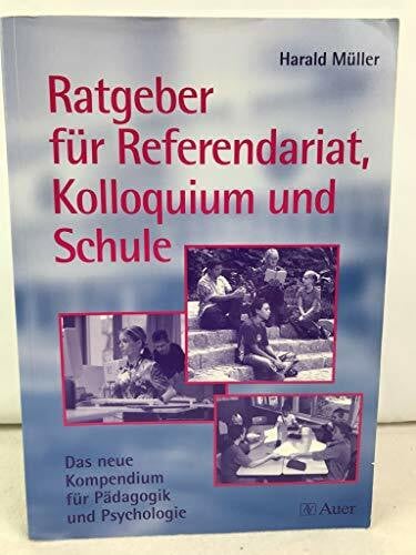 Müller, Harald Ratgeber für Referendariat, Kolloquium und Schule: Das neue Kompendium für Pädagogik und Psychologie (Alle Klassenstufen)