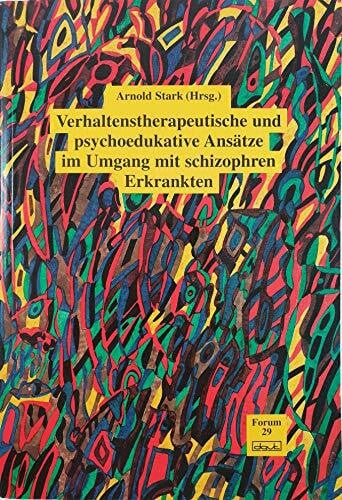 Stark, Arnold Verhaltenstherapeutische und psychoedukative Ansätze im Umgang mit schizophren Erkrankten