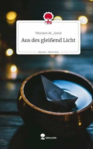 de_Groot, Thorsten Aus des gleißend Licht. Life is a Story - story.one