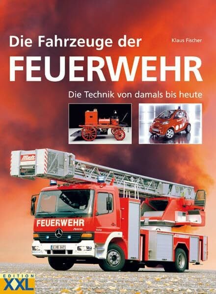 Fischer, Klaus Die Fahrzeuge der Feuerwehr: Die Technik von damals bis heute