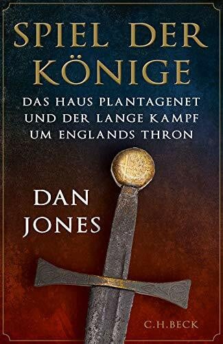 Jones, Dan Spiel der Könige: Das Haus Plantagenet und der lange Kampf um Englands Thron